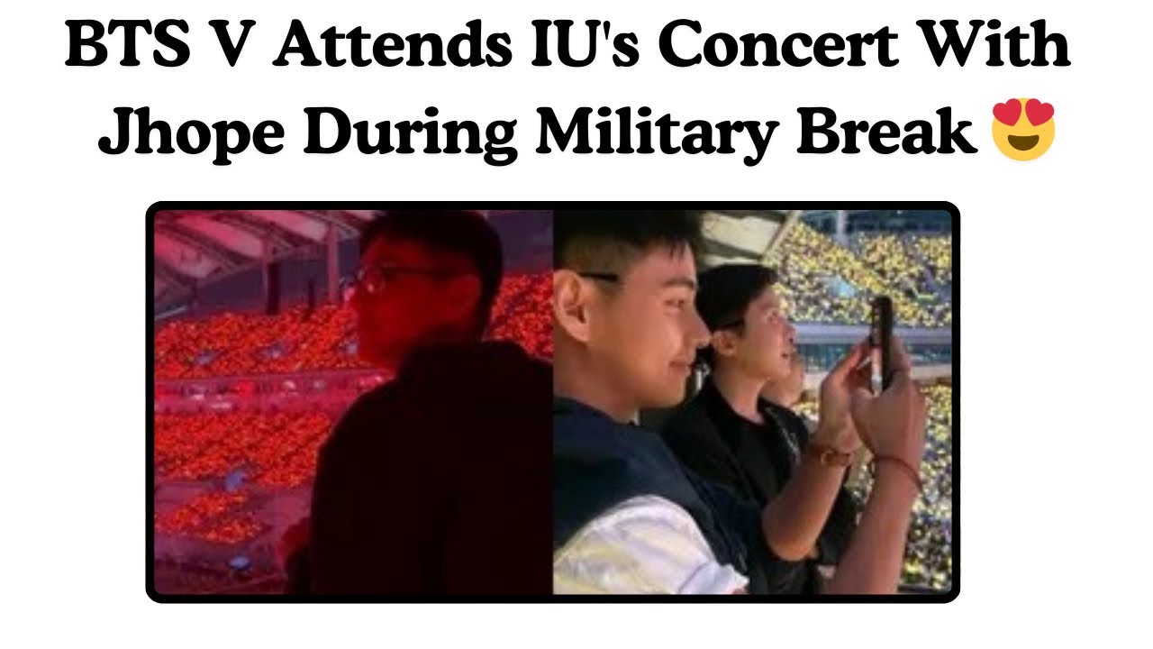 BTS V Attends IU's Concert With Jhope During Military Break 😍 l - YouTube