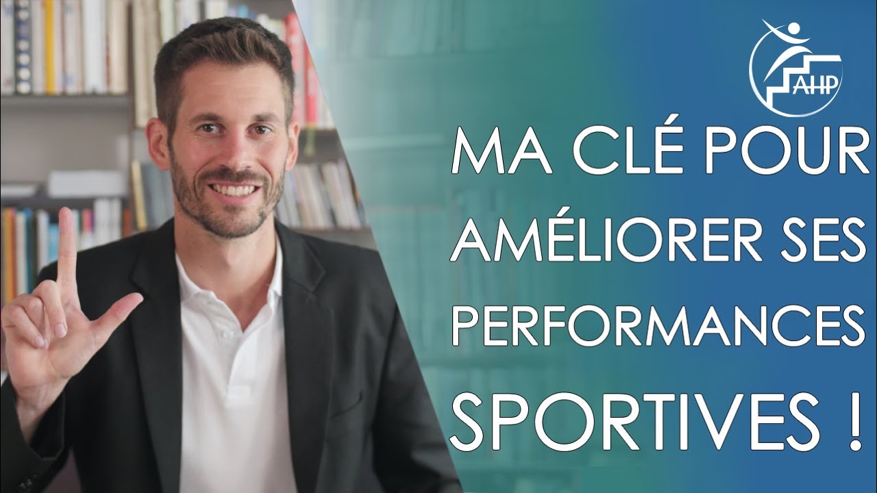 Ma clé pour améliorer ses performances sportives !