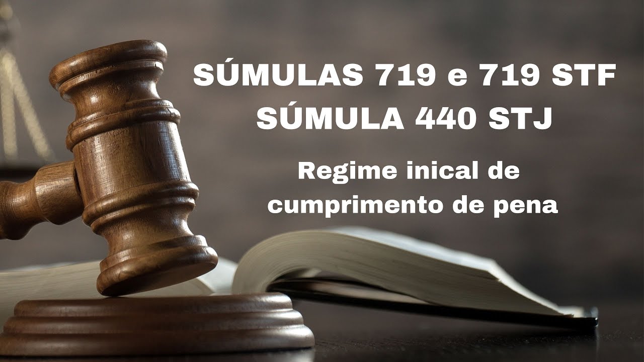 ENTENDA as SÚMULAS 718 e 719 STF e SÚMULA 440 STJ. Regime inicial de cumprimento de pena.