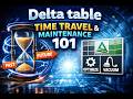 Delta table time travel and maintenance 101