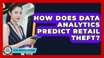 How Does Data Analytics Predict Retail Theft? - Retail Employee Playbook