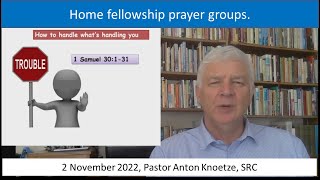 2 Nov 22 SRC Pastor Anton Knoetze. Prayer groups. How to handle what's handling you. 1 Sam 30:1-31