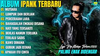 MUTIARA - LUMPUR DAN BERLIAN - IPANK FULL ALBUM TERBARU 2026 (Trending)