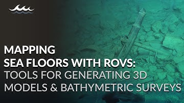 Mapping Sea Floors with ROVs | Tools for Generating 3D Models & Bathymetric Surveys