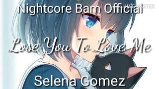 Nightcore| Lose You To Love Me 《Selena Gomez》