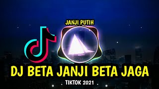 DJ TIKTOK BETA JANJI BETA JAGA ( JANJI PUTIH ) TERBARU 2021