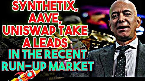 SYNTHETIX, AAVE, UNISWAP LEADS IN RECENT RUN UP MARKET.