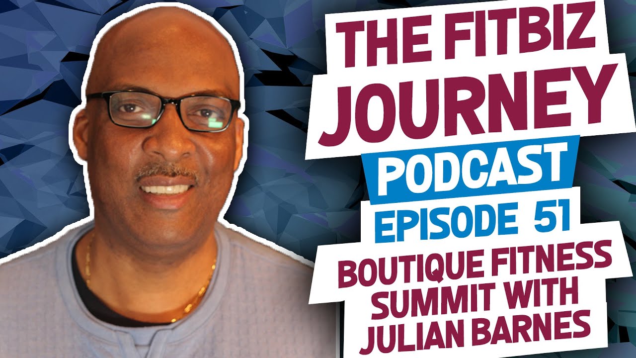 Boutique Fitness Studio Summit with Julian Barnes - Episode 51: FitBiz Journey Podcast
