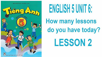 ENGLISH 5 UNIT 6: How many lessons do you have today? LESSON 2