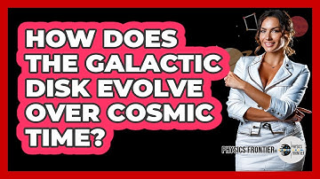 How Does The Galactic Disk Evolve Over Cosmic Time?