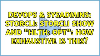 DevOps & SysAdmins: StorCLI: storcli show and Hlth: Opt: how exhaustive is this (2 Solutions!!)
