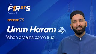Umm Haram (ra): When Dreams Come True | The Firsts | Dr. Omar Suleiman