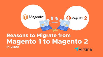 Reasons to Migrate from Magento 1 to Magento 2 in 2022 | Virtina
