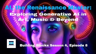 AI, the Renaissance Master: Exploring Generative AI in Art, Music & Beyond | Building Blocks Ep.8