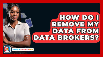 How Do I Remove My Data From Data Brokers? - SearchEnginesHub.com