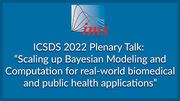 ICSDS 2022 Plenary Talk: "Scaling up Bayesian Modeling and Computation..." Sylvia Richardson