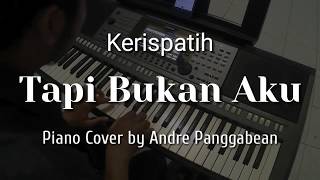 Tapi Bukan Aku - Kerispatih | Piano Cover by Andre Panggabean