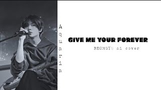 GIVE ME YOUR FOREVER (Zack Tabudlo) BEOMGYU AI COVER *Requested*