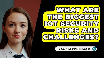 What Are The Biggest IoT Security Risks And Challenges? - SecurityFirstCorp.com