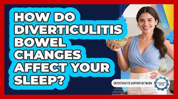 How Do Diverticulitis Bowel Changes Affect Your Sleep? - Diverticulitis Support Network