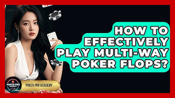How To Effectively Play Multi-way Poker Flops? - Poker Pro Academy