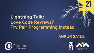 Lightning Talk: Love Code Reviews? Try Pair Programming Instead - Ankur Satle - CppCon 2021
