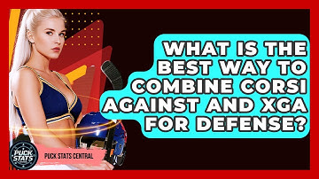 What Is The Best Way To Combine Corsi Against And xGA For Defense? - Puck Stats Central
