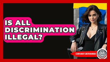 Is All Discrimination Illegal? - Learn About Libertarianism