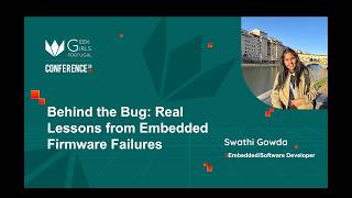 Swathi Gowda: Behind the Bug: Real Lessons from Embedded Firmware Failures (Geek Girls Portugal)