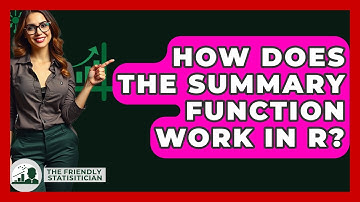 How Does The Summary Function Work In R? - The Friendly Statistician