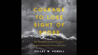 Courage to Lose Sight of Shore: How to Partner with Private Equity to Grow Your Business with