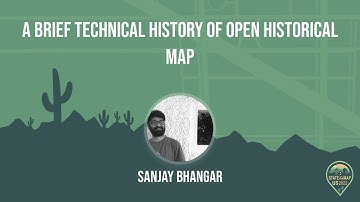 A Brief Technical History of Open Historical Map - Sanjay Bhangar