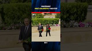 Qələbənin 81-ci İldönümü: Prezident Həzi Aslanovun Məzarını Ziyarət Etdi 🇦🇿