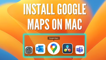 How to install Google Maps on Mac