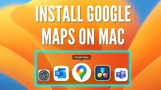 How to install Google Maps on Mac screenshot 4