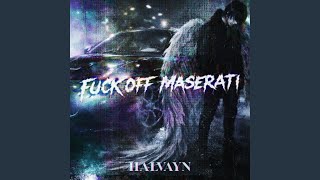 FUCK OFF MASERATI (Slowed)