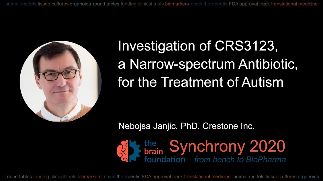 A Narrow-spectrum Antibiotic for the Treatment of Autism – N Janjic PhD, Crestone Inc @Synchrony2020