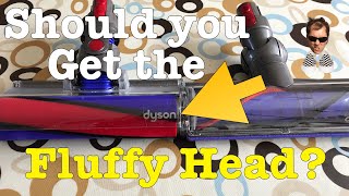 Do I need The Dyson Soft Roller Cleaner Head? (Fluffy) -