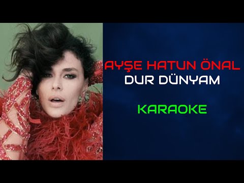 Ayşe Hatun Önal - Dur Dünyam (Orjinal Karaoke)