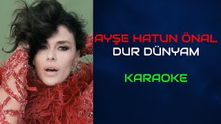 Ayşe Hatun Önal - Dur Dünyam (Orjinal Karaoke) Resimi