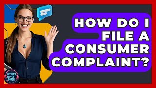 How Do I File A Consumer Complaint? - Customer Support Coach