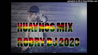 Video thumbnail of "HUAYÑOS MIX RODRY DJ STILE CREACION 2023"