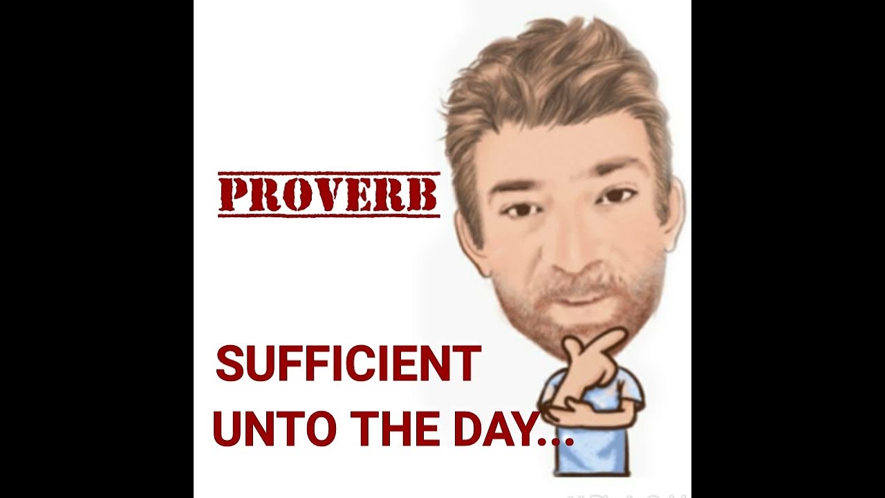 English tutor nick p proverbs 416 sufficient unto the day is the evil