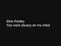 Elvis Presley - You were always on my mind