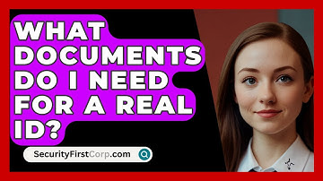 What Documents Do I Need For A REAL ID? - SecurityFirstCorp.com
