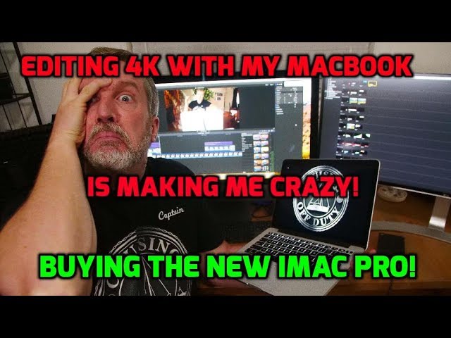 Why did I splurge and get an iMac Pro?  Because editing 4K footage on a MacBook was making me Crazy.