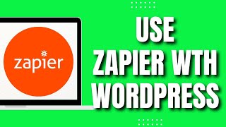 How To Integrate Zapier with WordPress (QUICK Guide)