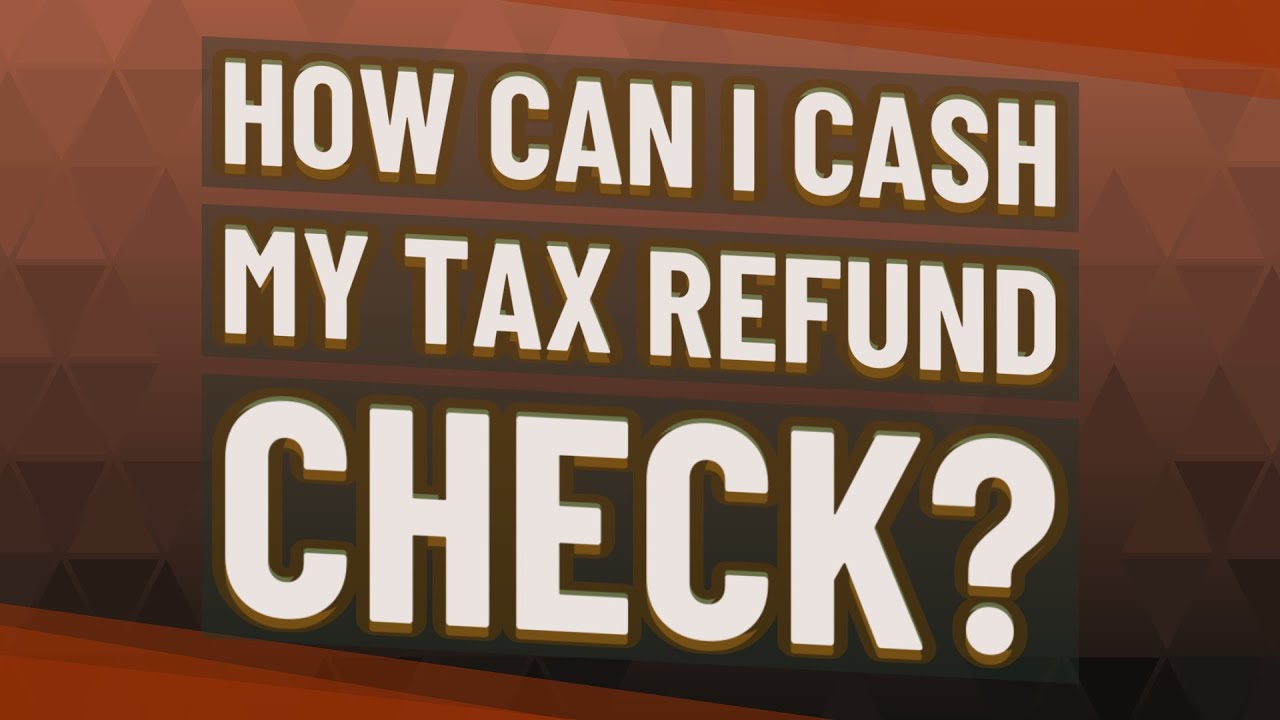 how-can-i-cash-my-tax-refund-check-youtube