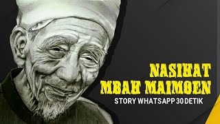 Story wa 30 detik nasihat KH.Maimoen Zubair part 1