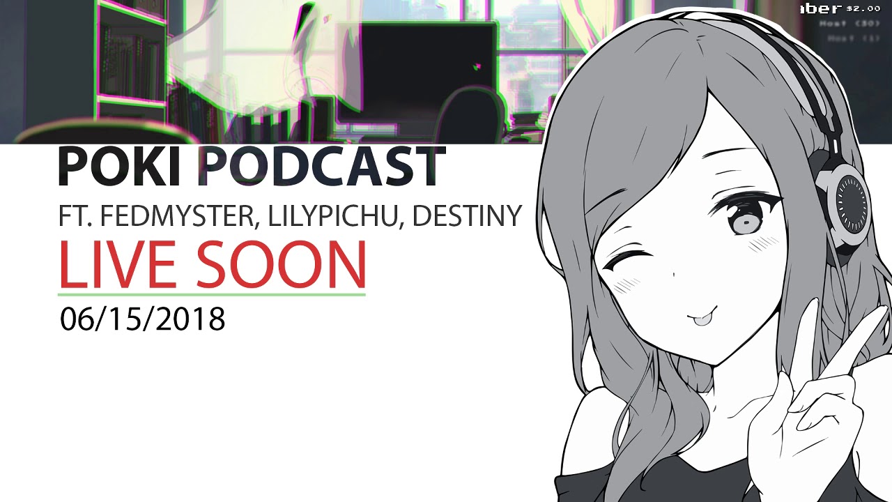 20180615 075043PM 273742844 Poki Podcast Ft  Destiny, Lilypichu & Fedmyster IRL